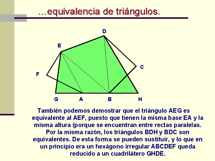 …equivalencia de triángulos. D E C F G A B H También podemostrar que …equivalencia de triángulos. D E C F G A B H También podemostrar que