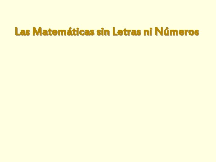 Las Matemáticas sin Letras ni Números Las Matemáticas sin Letras ni Números