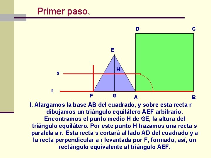 Primer paso. D C E H s r F G A B I. Alargamos Primer paso. D C E H s r F G A B I. Alargamos