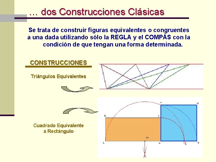 … dos Construcciones Clásicas Se trata de construir figuras equivalentes o congruentes a una … dos Construcciones Clásicas Se trata de construir figuras equivalentes o congruentes a una