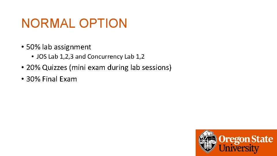 NORMAL OPTION • 50% lab assignment • JOS Lab 1, 2, 3 and Concurrency