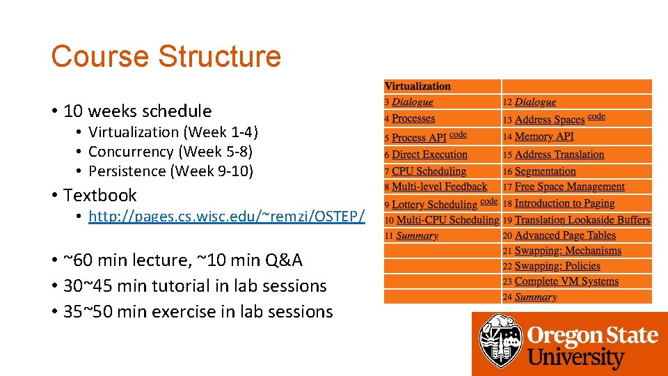 Course Structure • 10 weeks schedule • Virtualization (Week 1 -4) • Concurrency (Week