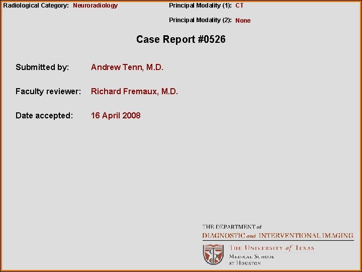 Principal Modality (1): CT Radiological Category: Neuroradiology Principal Modality (2): None Case Report #0526