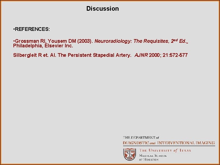 Discussion • REFERENCES: • Grossman RI, Yousem DM (2003). Neuroradiology: The Requisites, 2 nd