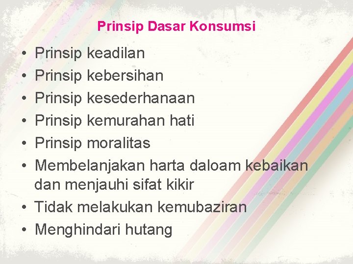 Prinsip Dasar Konsumsi • • • Prinsip keadilan Prinsip kebersihan Prinsip kesederhanaan Prinsip kemurahan