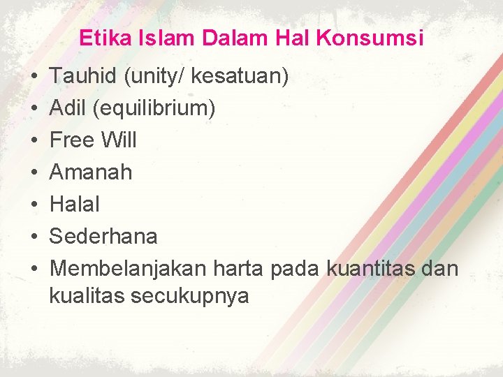 Etika Islam Dalam Hal Konsumsi • • Tauhid (unity/ kesatuan) Adil (equilibrium) Free Will