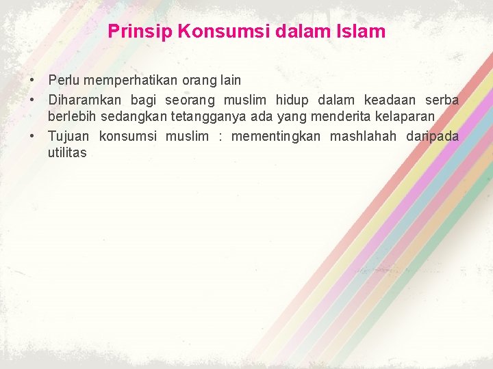 Prinsip Konsumsi dalam Islam • Perlu memperhatikan orang lain • Diharamkan bagi seorang muslim