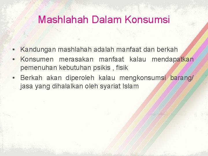 Mashlahah Dalam Konsumsi • Kandungan mashlahah adalah manfaat dan berkah • Konsumen merasakan manfaat