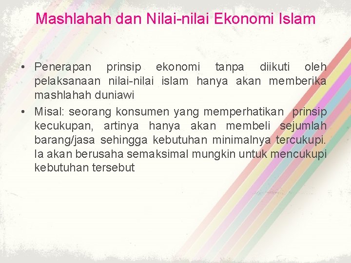 Mashlahah dan Nilai-nilai Ekonomi Islam • Penerapan prinsip ekonomi tanpa diikuti oleh pelaksanaan nilai-nilai