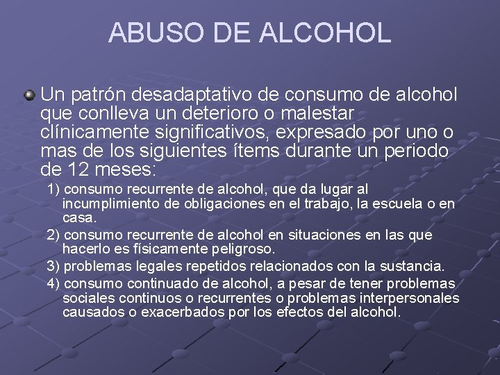 ABUSO DE ALCOHOL Un patrón desadaptativo de consumo de alcohol que conlleva un deterioro ABUSO DE ALCOHOL Un patrón desadaptativo de consumo de alcohol que conlleva un deterioro
