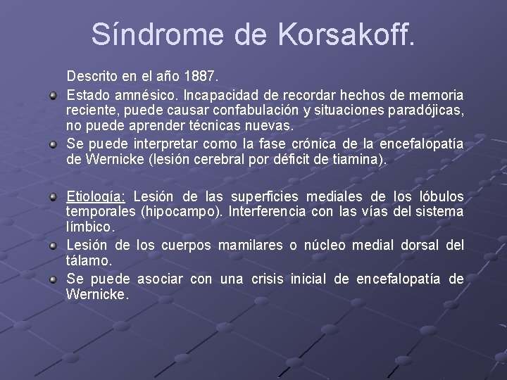 Síndrome de Korsakoff. Descrito en el año 1887. Estado amnésico. Incapacidad de recordar hechos Síndrome de Korsakoff. Descrito en el año 1887. Estado amnésico. Incapacidad de recordar hechos