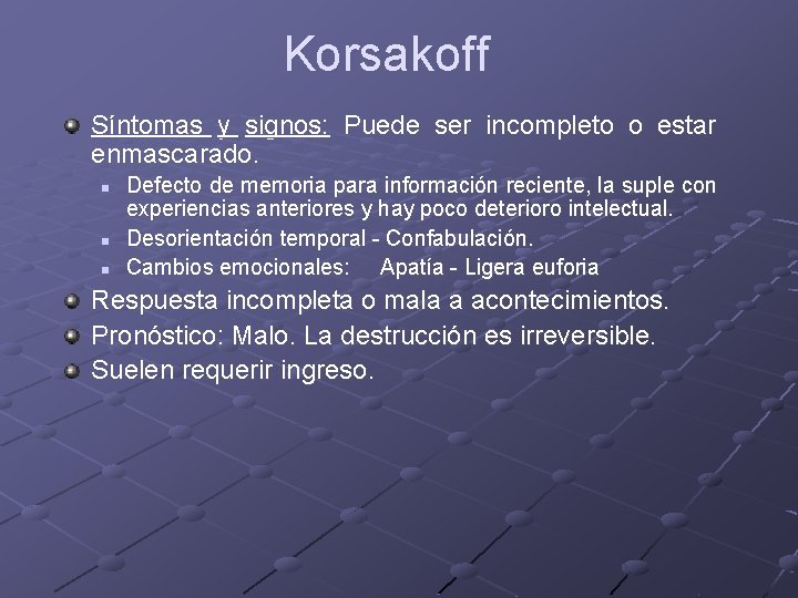 Korsakoff Síntomas y signos: Puede ser incompleto o estar enmascarado. n n n Defecto Korsakoff Síntomas y signos: Puede ser incompleto o estar enmascarado. n n n Defecto