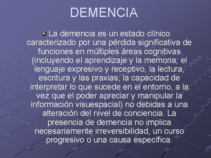 DEMENCIA La demencia es un estado clínico caracterizado por una pérdida significativa de funciones DEMENCIA La demencia es un estado clínico caracterizado por una pérdida significativa de funciones