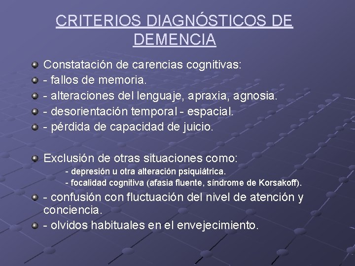 CRITERIOS DIAGNÓSTICOS DE DEMENCIA Constatación de carencias cognitivas: - fallos de memoria. - alteraciones CRITERIOS DIAGNÓSTICOS DE DEMENCIA Constatación de carencias cognitivas: - fallos de memoria. - alteraciones