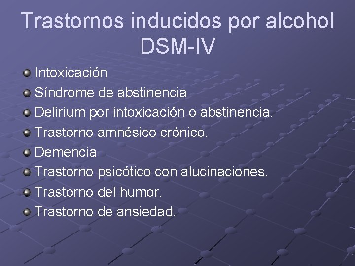 Trastornos inducidos por alcohol DSM-IV Intoxicación Síndrome de abstinencia Delirium por intoxicación o abstinencia. Trastornos inducidos por alcohol DSM-IV Intoxicación Síndrome de abstinencia Delirium por intoxicación o abstinencia.