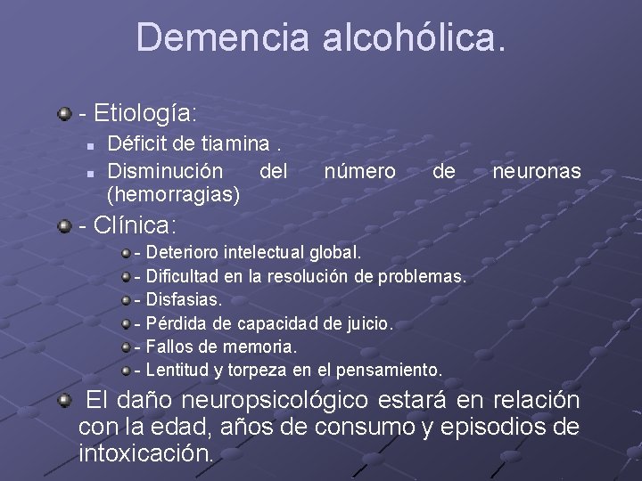 Demencia alcohólica. - Etiología: n n Déficit de tiamina. Disminución del (hemorragias) número de Demencia alcohólica. - Etiología: n n Déficit de tiamina. Disminución del (hemorragias) número de