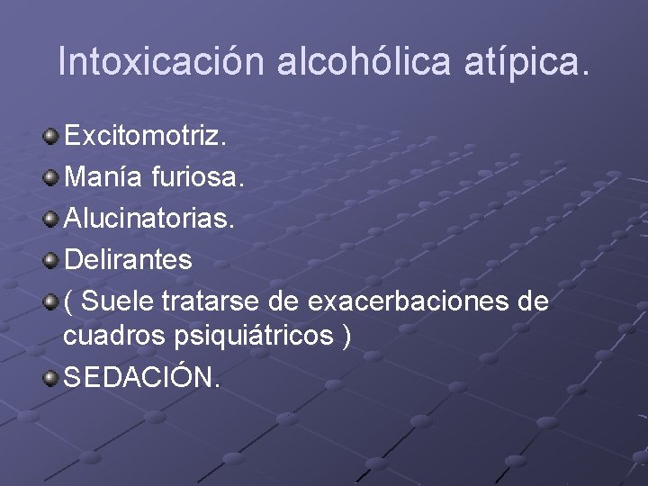 Intoxicación alcohólica atípica. Excitomotriz. Manía furiosa. Alucinatorias. Delirantes ( Suele tratarse de exacerbaciones de Intoxicación alcohólica atípica. Excitomotriz. Manía furiosa. Alucinatorias. Delirantes ( Suele tratarse de exacerbaciones de