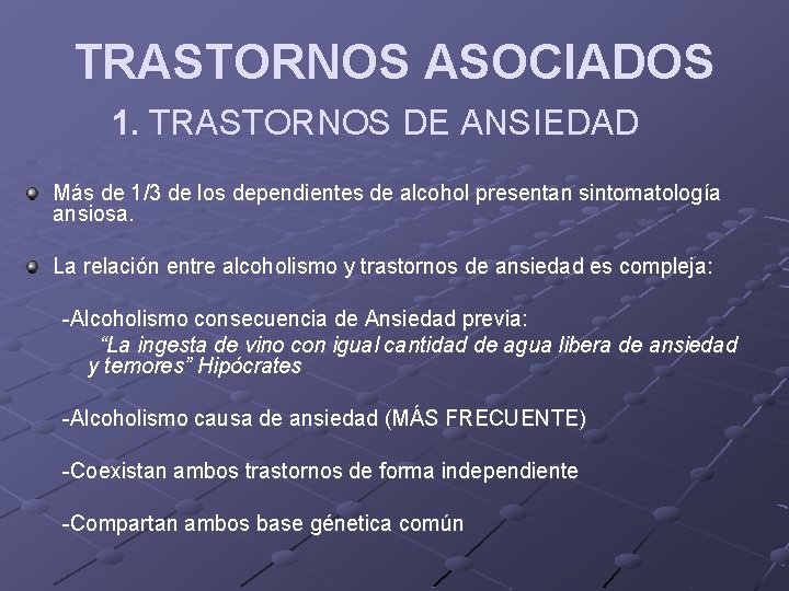 TRASTORNOS ASOCIADOS 1. TRASTORNOS DE ANSIEDAD Más de 1/3 de los dependientes de alcohol TRASTORNOS ASOCIADOS 1. TRASTORNOS DE ANSIEDAD Más de 1/3 de los dependientes de alcohol