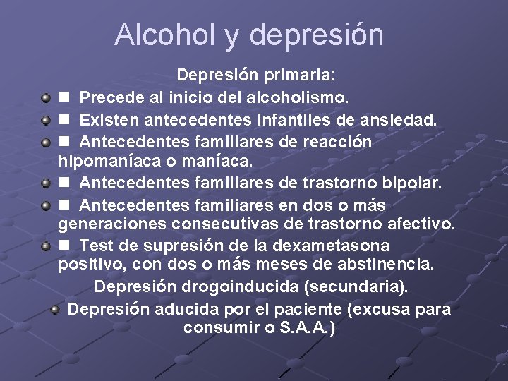 Alcohol y depresión Depresión primaria: n Precede al inicio del alcoholismo. n Existen antecedentes Alcohol y depresión Depresión primaria: n Precede al inicio del alcoholismo. n Existen antecedentes