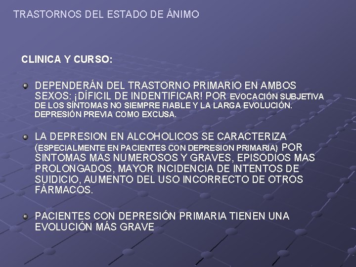 TRASTORNOS DEL ESTADO DE ÁNIMO CLINICA Y CURSO: DEPENDERÁN DEL TRASTORNO PRIMARIO EN AMBOS TRASTORNOS DEL ESTADO DE ÁNIMO CLINICA Y CURSO: DEPENDERÁN DEL TRASTORNO PRIMARIO EN AMBOS