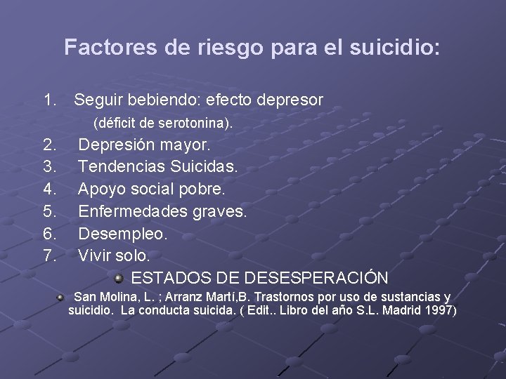 Factores de riesgo para el suicidio: 1. Seguir bebiendo: efecto depresor (déficit de serotonina). Factores de riesgo para el suicidio: 1. Seguir bebiendo: efecto depresor (déficit de serotonina).