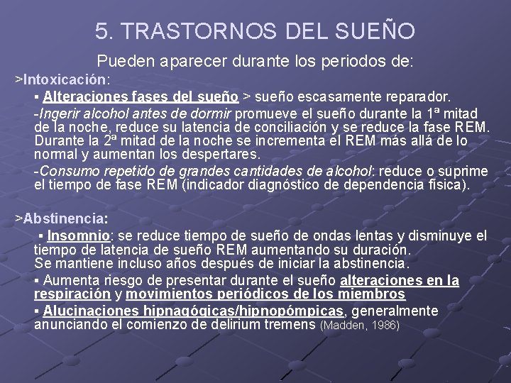 5. TRASTORNOS DEL SUEÑO Pueden aparecer durante los periodos de: >Intoxicación: ▪ Alteraciones fases 5. TRASTORNOS DEL SUEÑO Pueden aparecer durante los periodos de: >Intoxicación: ▪ Alteraciones fases