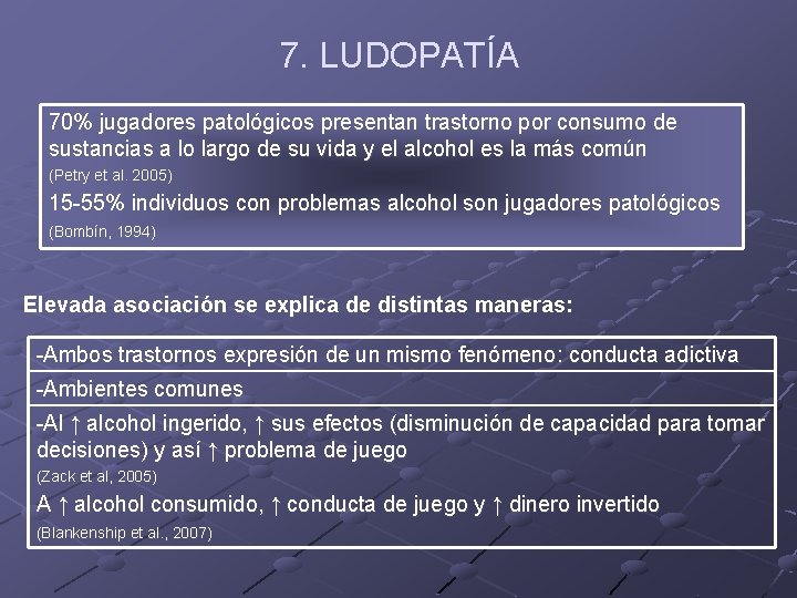 7. LUDOPATÍA 70% jugadores patológicos presentan trastorno por consumo de sustancias a lo largo 7. LUDOPATÍA 70% jugadores patológicos presentan trastorno por consumo de sustancias a lo largo