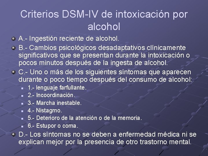 Criterios DSM-IV de intoxicación por alcohol A. - Ingestión reciente de alcohol. B. - Criterios DSM-IV de intoxicación por alcohol A. - Ingestión reciente de alcohol. B. -
