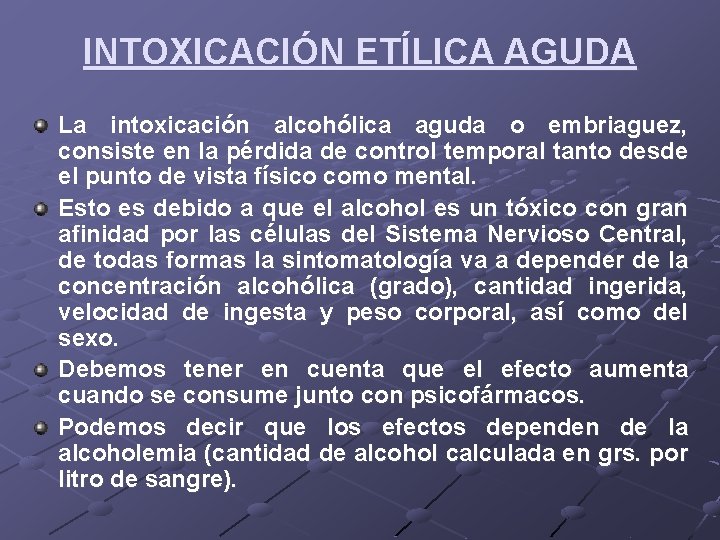 INTOXICACIÓN ETÍLICA AGUDA La intoxicación alcohólica aguda o embriaguez, consiste en la pérdida de INTOXICACIÓN ETÍLICA AGUDA La intoxicación alcohólica aguda o embriaguez, consiste en la pérdida de
