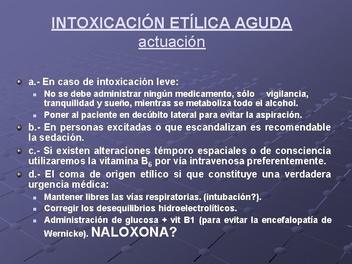 INTOXICACIÓN ETÍLICA AGUDA actuación a. - En caso de intoxicación leve: n n No INTOXICACIÓN ETÍLICA AGUDA actuación a. - En caso de intoxicación leve: n n No