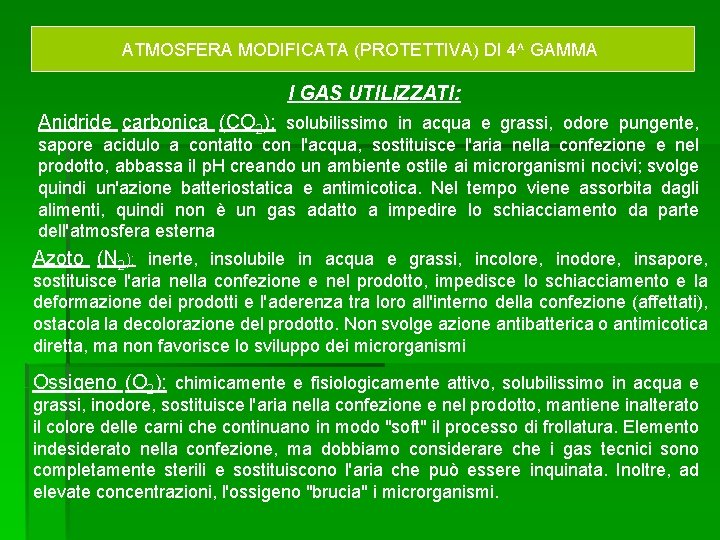 ATMOSFERA MODIFICATA (PROTETTIVA) DI 4^ GAMMA I GAS UTILIZZATI: Anidride carbonica (CO 2): solubilissimo