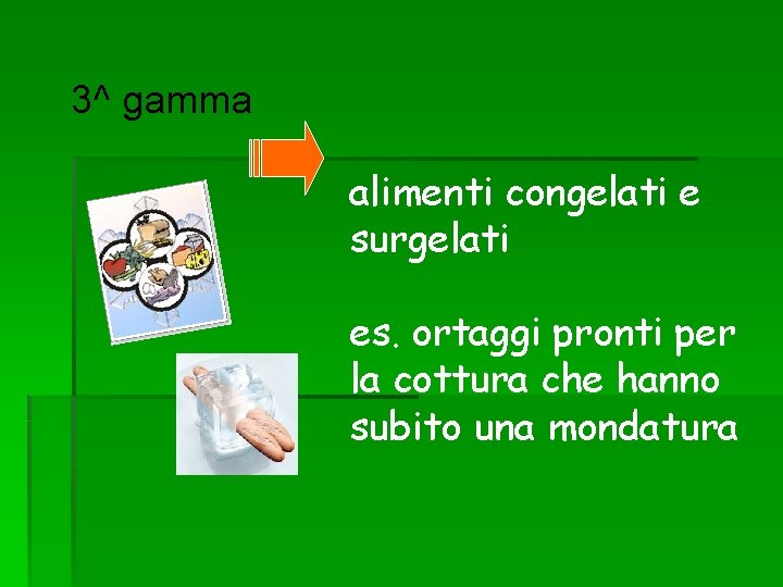 3^ gamma alimenti congelati e surgelati es. ortaggi pronti per la cottura che hanno