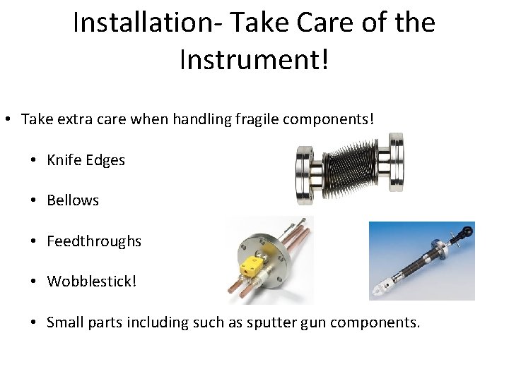 Installation- Take Care of the Instrument! • Take extra care when handling fragile components!