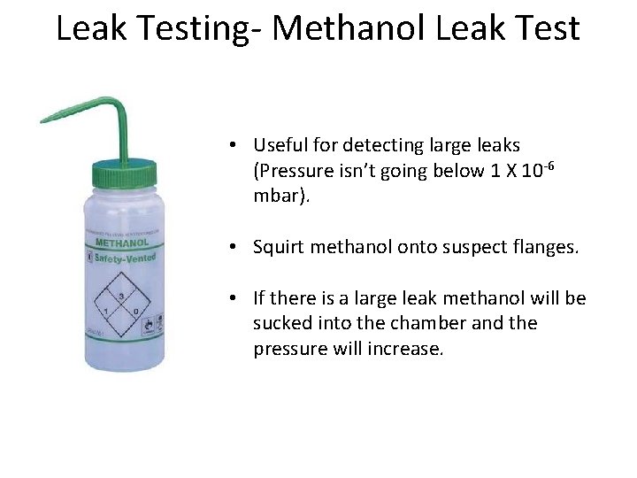 Leak Testing- Methanol Leak Test • Useful for detecting large leaks (Pressure isn’t going