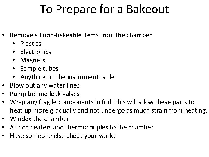 To Prepare for a Bakeout • Remove all non-bakeable items from the chamber •