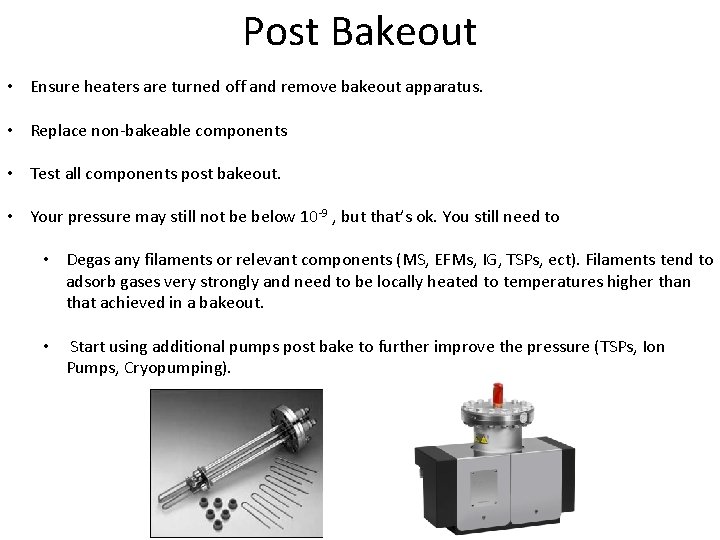 Post Bakeout • Ensure heaters are turned off and remove bakeout apparatus. • Replace