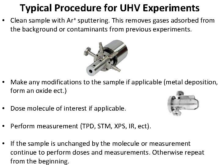 Typical Procedure for UHV Experiments • Clean sample with Ar+ sputtering. This removes gases