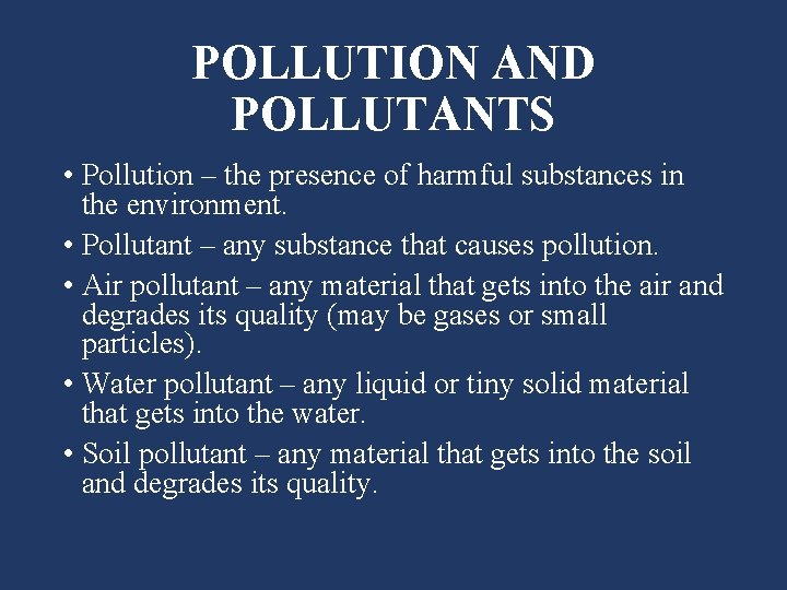 POLLUTION AND POLLUTANTS • Pollution – the presence of harmful substances in the environment.