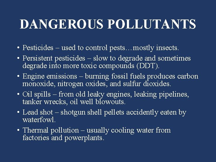 DANGEROUS POLLUTANTS • Pesticides – used to control pests…mostly insects. • Persistent pesticides –