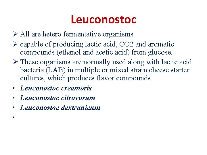 Leuconostoc Ø All are hetero fermentative organisms Ø capable of producing lactic acid, CO