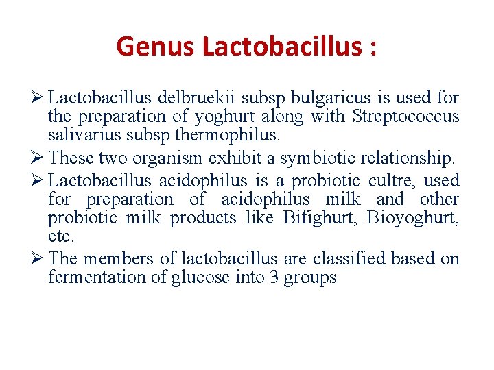 Genus Lactobacillus : Ø Lactobacillus delbruekii subsp bulgaricus is used for the preparation of