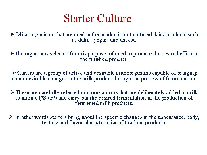 Starter Culture Ø Microorganisms that are used in the production of cultured dairy products