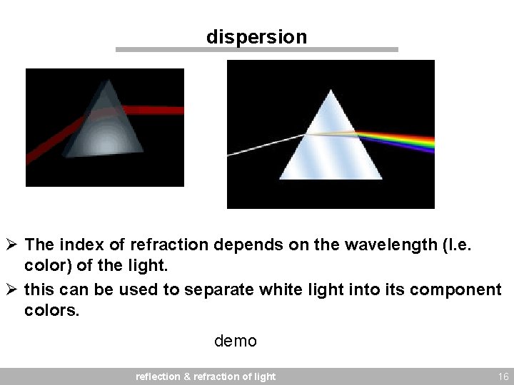 dispersion Ø The index of refraction depends on the wavelength (I. e. color) of