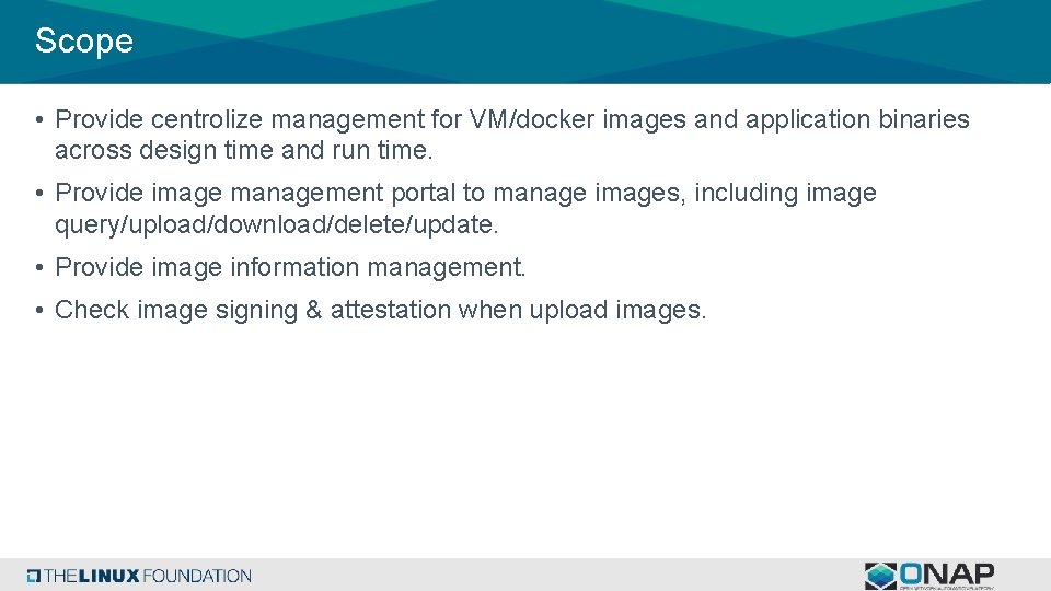 Scope • Provide centrolize management for VM/docker images and application binaries across design time Scope • Provide centrolize management for VM/docker images and application binaries across design time