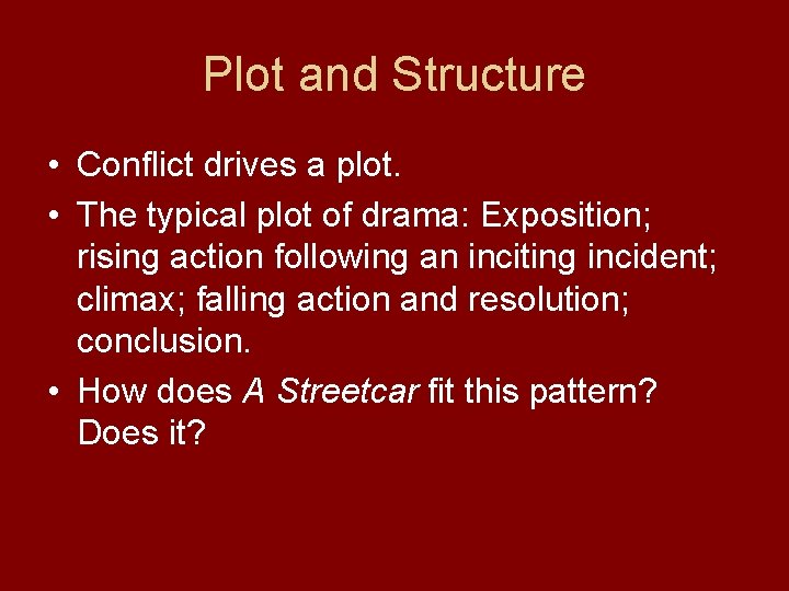 Plot and Structure • Conflict drives a plot. • The typical plot of drama: