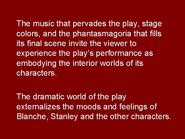 The music that pervades the play, stage colors, and the phantasmagoria that fills its