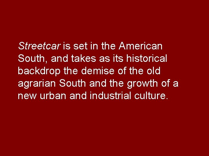 Streetcar is set in the American South, and takes as its historical backdrop the