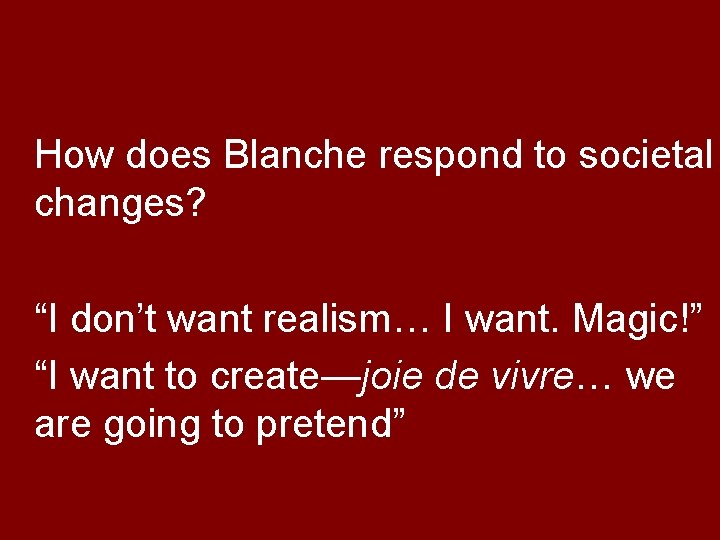 How does Blanche respond to societal changes? “I don’t want realism… I want. Magic!”