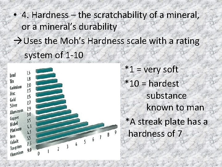  • 4. Hardness – the scratchability of a mineral, or a mineral’s durability
