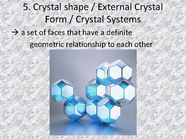 5. Crystal shape / External Crystal Form / Crystal Systems a set of faces